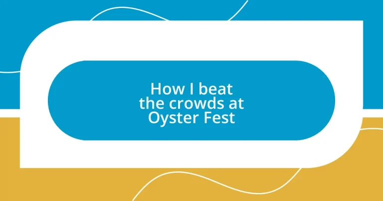 How I beat the crowds at Oyster Fest