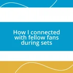 How I connected with fellow fans during sets