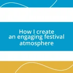 How I create an engaging festival atmosphere