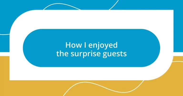 How I enjoyed the surprise guests