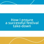 How I ensure a successful festival take-down