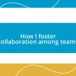 How I foster collaboration among teams