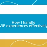 How I handle VIP experiences effectively