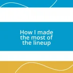 How I made the most of the lineup