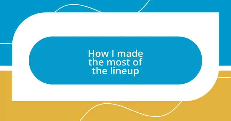 How I made the most of the lineup