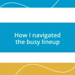 How I navigated the busy lineup