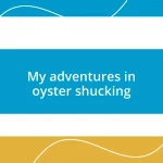 My adventures in oyster shucking