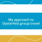 My approach to Oysterfest group travel