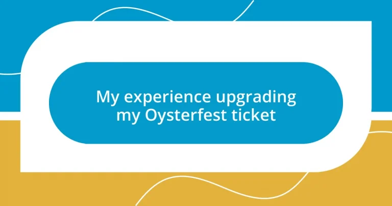 My experience upgrading my Oysterfest ticket