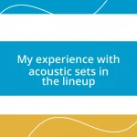 My experience with acoustic sets in the lineup