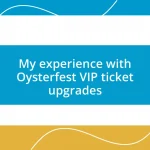 My experience with Oysterfest VIP ticket upgrades