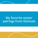 My favorite oyster pairings from festivals