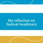 My reflection on festival headliners