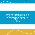 My reflections on nostalgic acts in the lineup