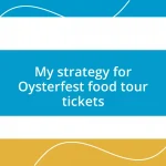 My strategy for Oysterfest food tour tickets