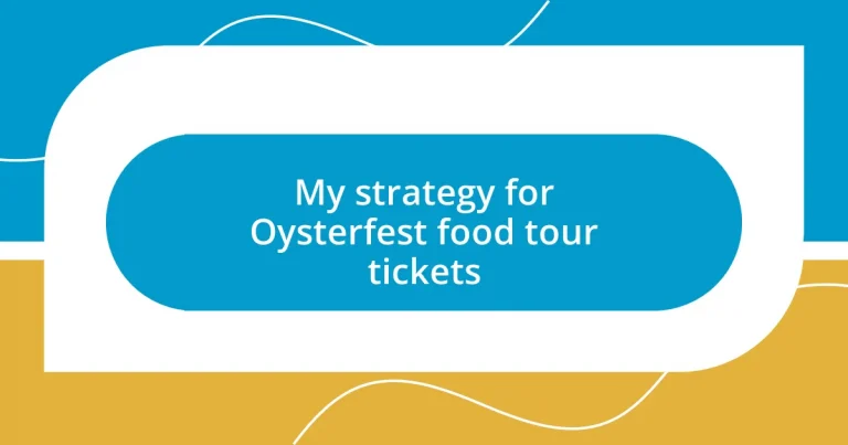 My strategy for Oysterfest food tour tickets