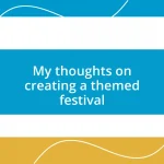 My thoughts on creating a themed festival