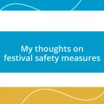 My thoughts on festival safety measures