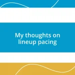 My thoughts on lineup pacing