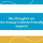 My thoughts on the lineup’s family-friendly aspects