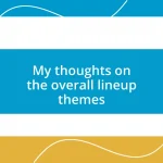 My thoughts on the overall lineup themes