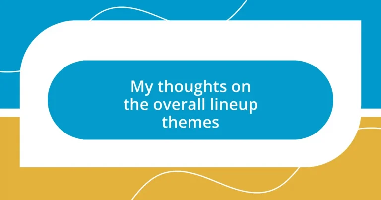 My thoughts on the overall lineup themes