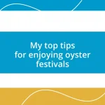 My top tips for enjoying oyster festivals