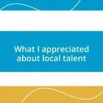 What I appreciated about local talent