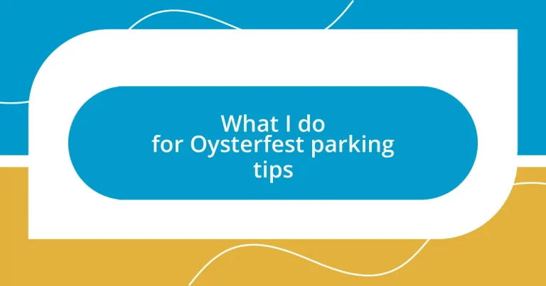 What I do for Oysterfest parking tips