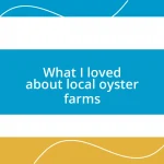 What I loved about local oyster farms