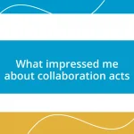 What impressed me about collaboration acts