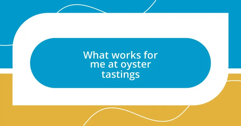 What works for me at oyster tastings