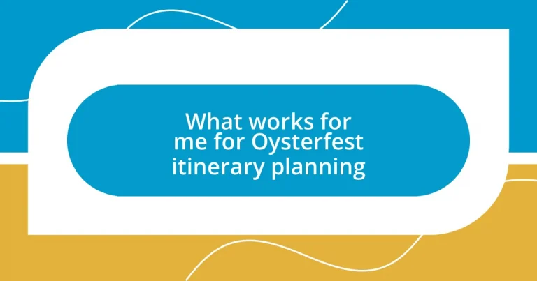 What works for me for Oysterfest itinerary planning