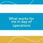 What works for me in day-of operations