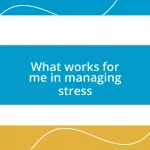 What works for me in managing stress