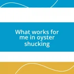 What works for me in oyster shucking