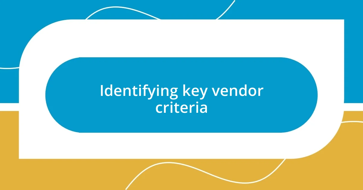 Identifying key vendor criteria