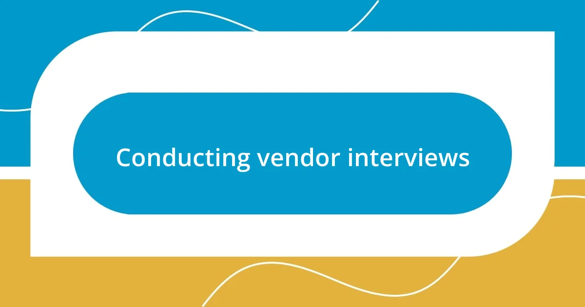 Conducting vendor interviews