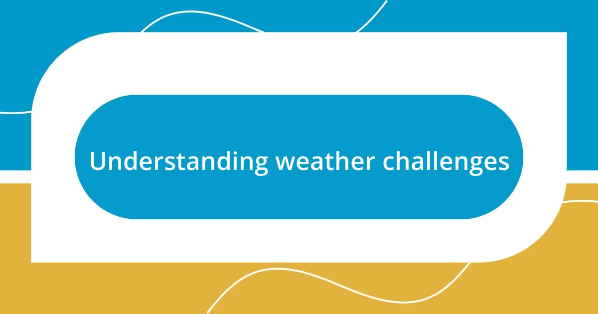 Understanding weather challenges