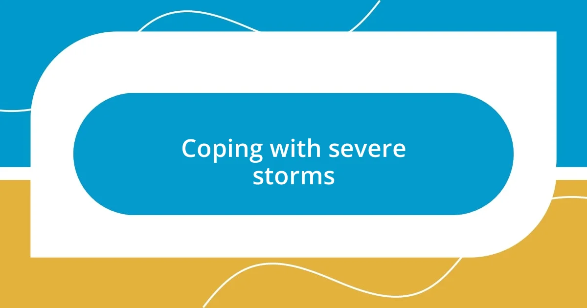 Coping with severe storms