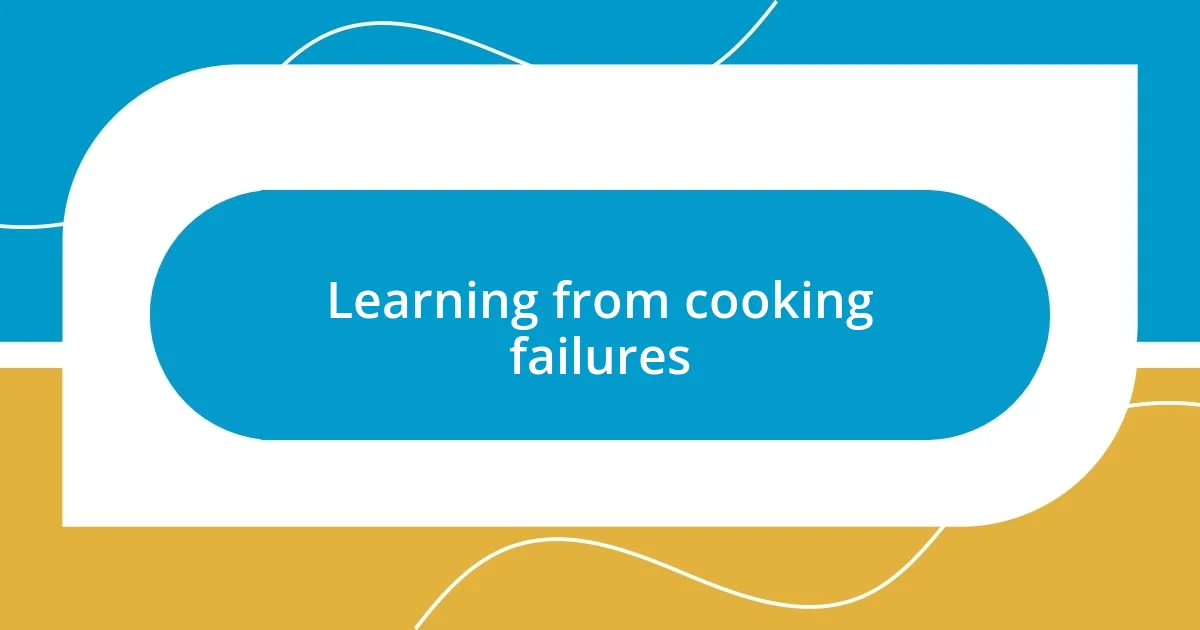 Learning from cooking failures