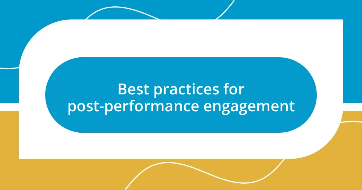 Best practices for post-performance engagement