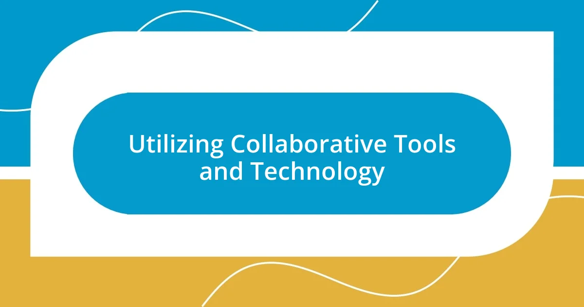 Utilizing Collaborative Tools and Technology