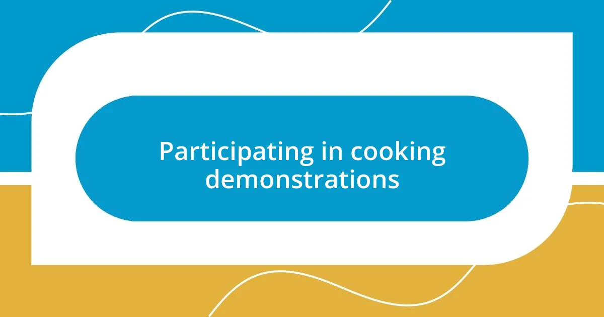 Participating in cooking demonstrations