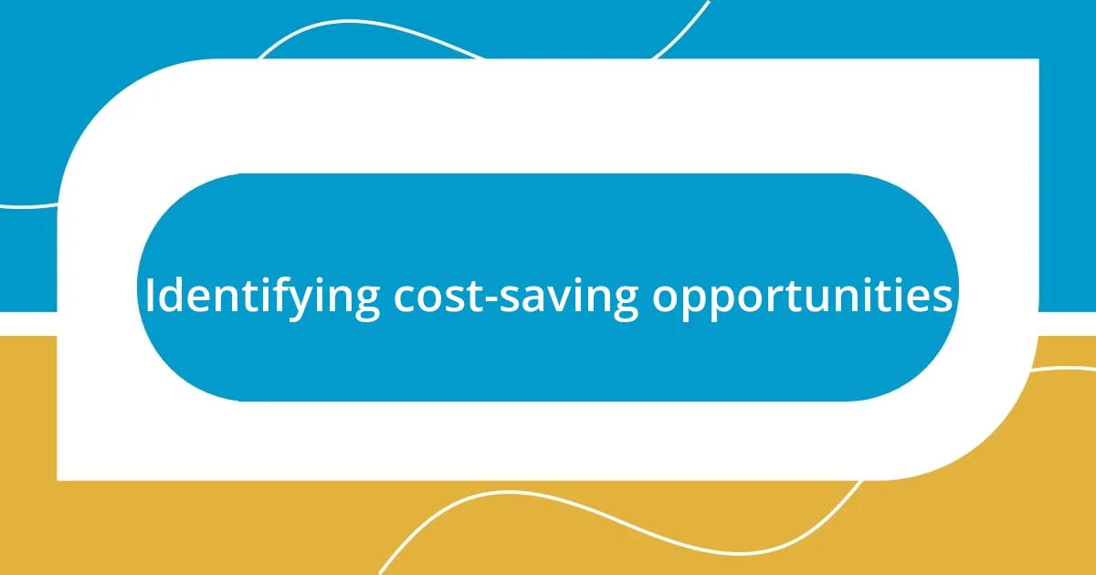 Identifying cost-saving opportunities