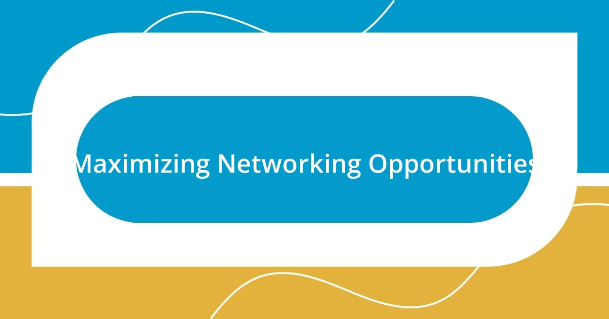 Maximizing Networking Opportunities