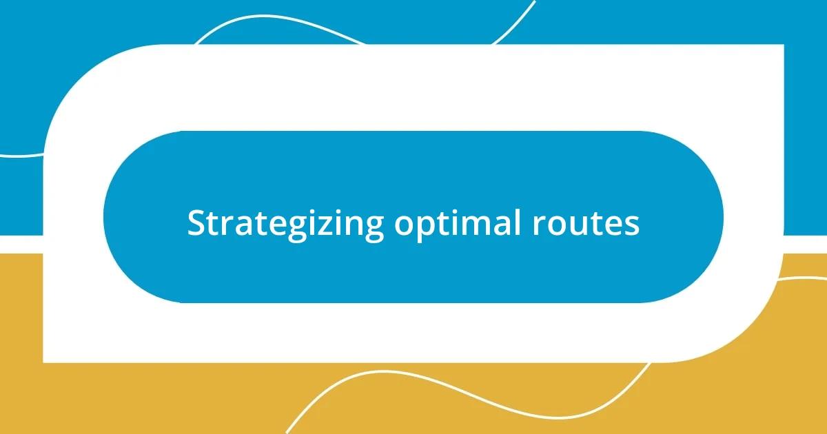 Strategizing optimal routes