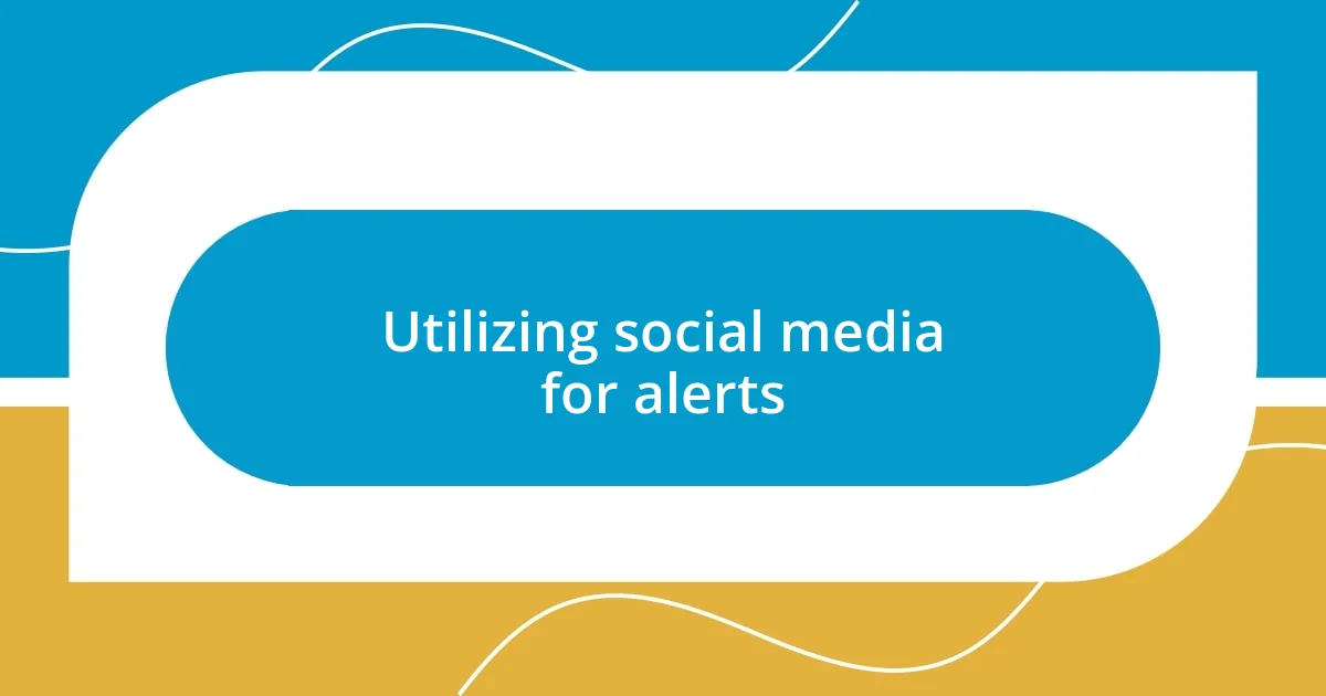 Utilizing social media for alerts