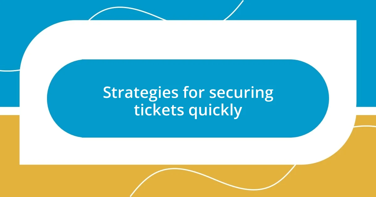 Strategies for securing tickets quickly