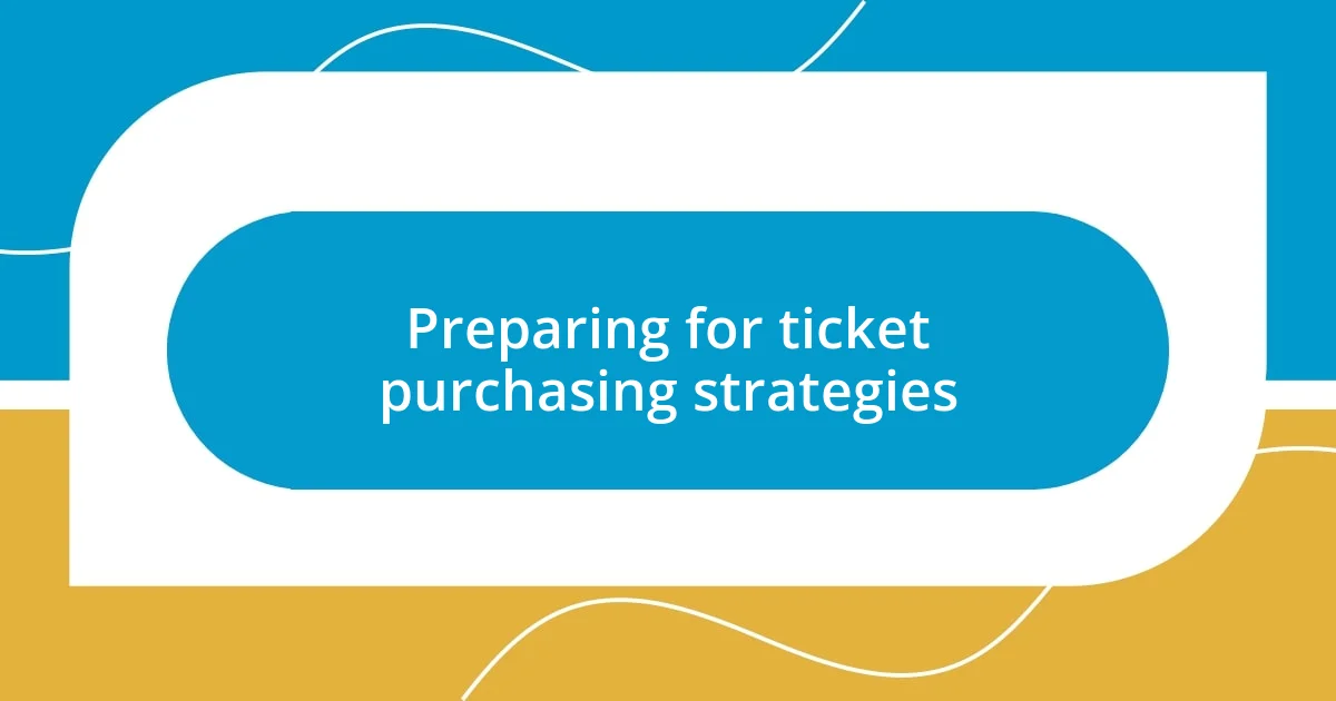 Preparing for ticket purchasing strategies